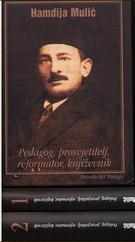 Hamdija Mulić – Pedagog, prosvjetitelj, reformator, književik (dva toma)