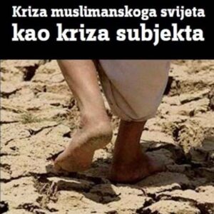 Kriza muslimanskog svijeta kao kriza subjekta